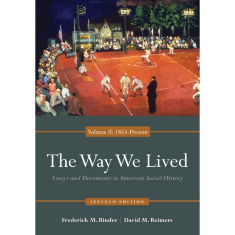 The Way We Lived: Essays and Documents in American Social History, Volume II: 1865 - Present