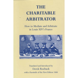 The Charitable Arbitrator: How to Mediate and Arbitrate in Louis XIV's France