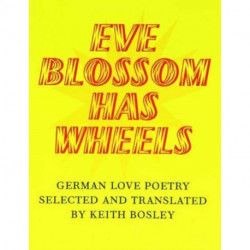 Eve Blossom Has Wheels: German Love Poetry