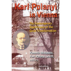 Karl Polanyi In Vienna – The Contemporary Significance of The Great Transformation: The Contemporary Significance of the Great Transformation