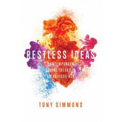 Restless Ideas: Contemporary Social Theory in an Anxious Age