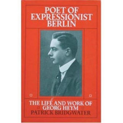 Poet of Expressionist Berlin: Life and Work of Georg Heym