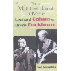 Three Moments Of Love: In Leonard Cohen and Bruce Cockburn