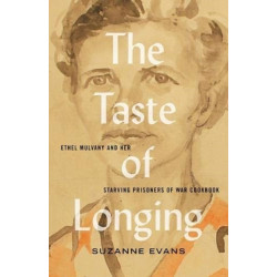 The Taste of Longing: Ethel Mulvany and her Starving Prisoners of War Cookbook
