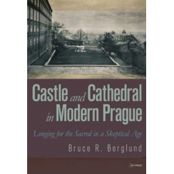 Castle and Cathedral in Modern Prague: Longing for the Sacred in a Skeptical Age