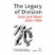 The Legacy of Division: East and West after 1989