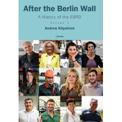 After the Berlin Wall: A History of the EBRD, Volume 1