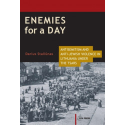 Enemies for a Day: Antisemitism and Anti-Jewish Violence in Lithuania under the Tsars