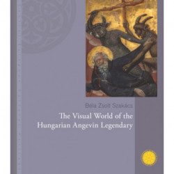 The Visual World of the Hungarian Angevin Legendary