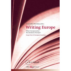 Writing Europe: What is European about the Literatures of Europe? Essays from 33 European Countries