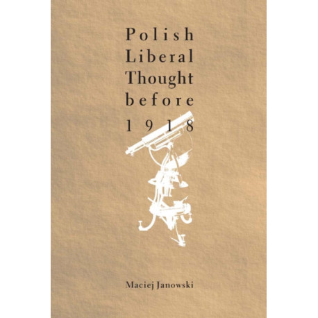 Polish Liberal Thought Before 1918