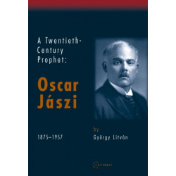 A Twentieth Century Prophet: Oscar Jaszi, 1875-1957