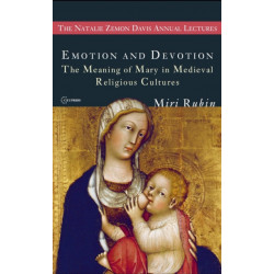 Emotion and Devotion: The Meaning of Mary in Medieval Religious Cultures