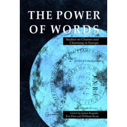The Power of Words: Studies on Charms and Charming in Europe