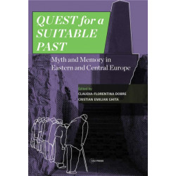 Quest for a Suitable Past: Myth and Memory in Central and Eastern Europe