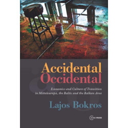 Accidental Occidental: Economics and Culture of Transition in Mitteleuropa, the Baltic and the Balkan Area