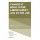 Change at Home, in the Labor Market, and on the Job