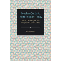 Muslim Qur'anic Interpretation Today: Media, Genealogies and Interpretive Communities