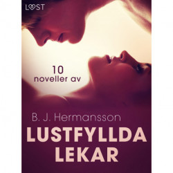 Lustfyllda lekar: 10 noveller av B. J. Hermansson - erotisk novellsamling