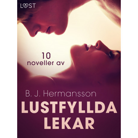 Lustfyllda lekar: 10 noveller av B. J. Hermansson - erotisk novellsamling