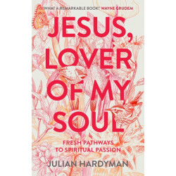 Jesus, Lover of My Soul: Fresh Pathways to Spiritual Passion