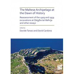 The Maltese Archipelago at the Dawn of History: Reassessment of the 1909 and 1959 Excavations at Qlejgha tal-Bahrija and Other Essays