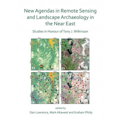 New Agendas in Remote Sensing and Landscape Archaeology in the Near East: Studies in Honour of Tony J. Wilkinson