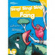 Sing! Sing! Sing! and Fang