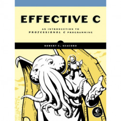 Effective C: An Introduction to Professional C Programming