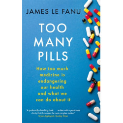Too Many Pills: How Too Much Medicine is Endangering Our Health and What We Can Do About It