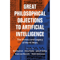 Great Philosophical Objections to Artificial Intelligence: The History and Legacy of the AI Wars