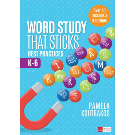Word Study That Sticks: Best Practices, K-6