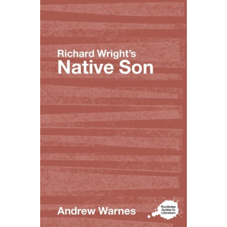 Richard Wright's Native Son: A Routledge Study Guide