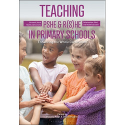Teaching Personal, Social, Health and Economic and Relationships, (Sex) and Health Education in Primary Schools: Enhancing the Whole Curriculum