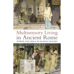 Multisensory Living in Ancient Rome: Power and Space in Roman Houses