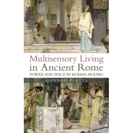 Multisensory Living in Ancient Rome: Power and Space in Roman Houses
