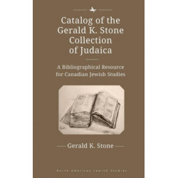 Catalog of the Gerald K. Stone Collection of Judaica: A Bibliographical Resource for Canadian Jewish Studies