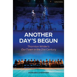 Another Day's Begun: Thornton Wilder’s Our Town in the 21st Century