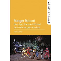 Ranger Reboot: Nostalgia, Transmediality and the Power Rangers Franchise