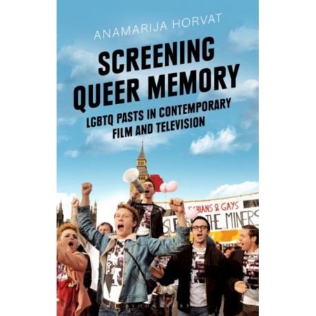 Screening Queer Memory: LGBTQ Pasts in Contemporary Film and Television