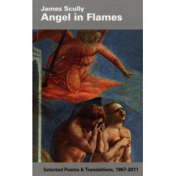 Angel in Flames: Selected Poems & Translations 1967-2011