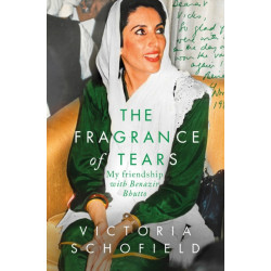 The Fragrance of Tears: My Friendship with Benazir Bhutto
