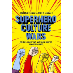 Superhero Culture Wars: Politics, Marketing, and Social Justice in Marvel Comics