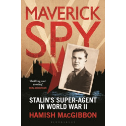 Maverick Spy: Stalin's Super-Agent in World War II