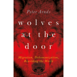 Wolves at the Door: Migration, Dehumanization, Rewilding the World