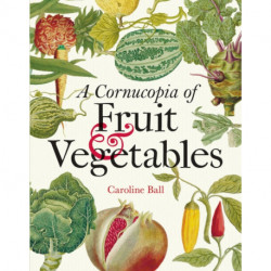Cornucopia of Fruit & Vegetables, A: Illustrations from an eighteenth-century botanical treasury