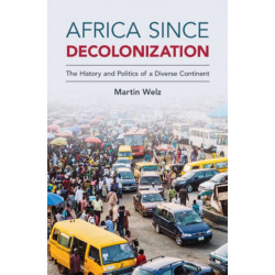 Africa since Decolonization: The History and Politics of a Diverse Continent