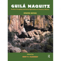 Guila Naquitz: Archaic Foraging and Early Agriculture in Oaxaca, Mexico, Updated Edition