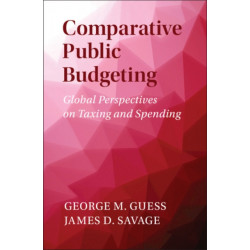 Comparative Public Budgeting: Global Perspectives on Taxing and Spending