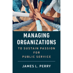 Managing Organizations to Sustain Passion for Public Service